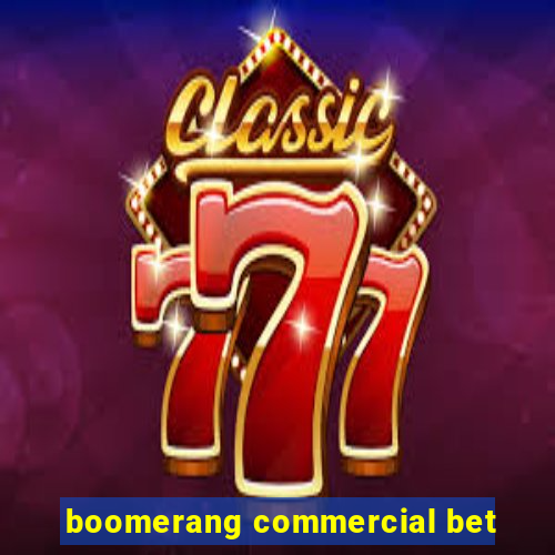 boomerang commercial bet